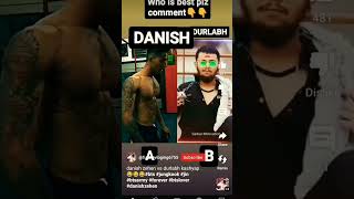 Danish Zehen VS Durlabh Kashyap|| tiktok#instagram😭😭😭#viral#shorts