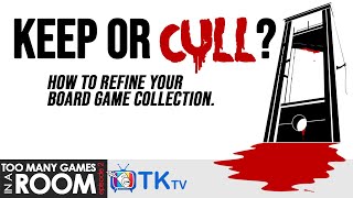 KEEP or CULL Your Board Game Collection | TKtv Too Many Games ep.2