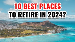 10 Best Places to Retire in 2024 (Healthcare, Safety, Taxes)