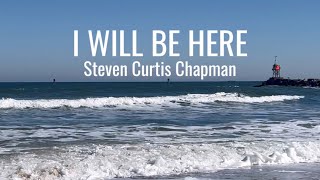 I Will Be Here • Steven Curtis Chapman • with lyrics and ocean background