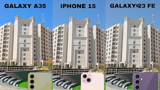 Samsung Galaxy A35 Vs iPhone 15 Vs Samsung Galaxy S23 FE Camera Test Comparison