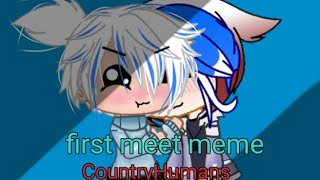 °•First meet•°•meme•°•CountryHumans•°