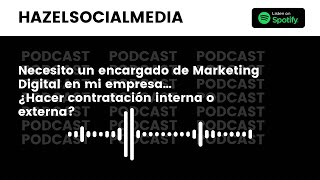 Necesito un encargado de Marketing Digital en mi empresa ¿Hacer contratación externa o interna?