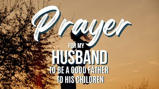 Prayer for my Husband to be a Good Father to his Children | 30 seconds Prayer VIdeo