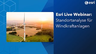 Esri Live Webinar: Standortanalyse für Windkraftanlagen