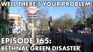 Well There's Your Problem | Episode 165: The Bethnal Green Disaster