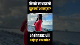 With Whom Is Shehnaaz Gill Traveling To Italy | #short #shorts