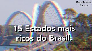 Top 15 estados mais ricos do Brasil. (PIB nominal) 2019