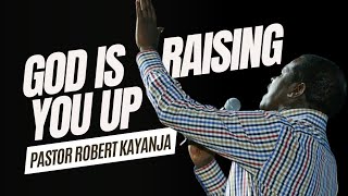 God is Raising you Up | Pastor Robert Kayanja