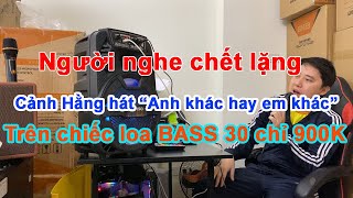 Hát thử trên chiếc loa 900K xem nó như thế nào?