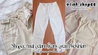 SHOPEE HAUL JEANS CREAM KEKINIAN WAJIB PUNYA RACUN TIKTOK