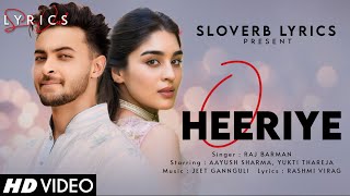 O Heeriye (LYRICS) - Raj Barman | Aayush Sharma, Yukti Thareja | Jeet Gannguli | Rashmi Virag