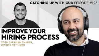 Improve Your Hiring Process - Catching up with CUB #125 with Saurabh Thaper