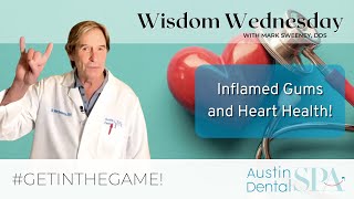 Inflamed Gums and Heart Health | Austin Dental Spa | Austin, TX | Ph: 512-452-9296