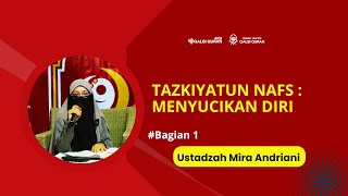 Tazkiyatun Nafs : Menyucikan Jiwa (Ustadzah Mira Andriani) #bagian1