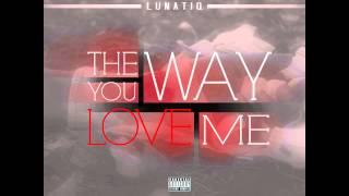 Lunatiq - "The Way You Love Me" - (Extended Version)