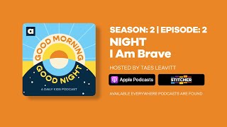 Good Morning, Good Night | Season 2, Episode 2: NIGHT I Am Brave