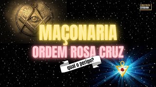 Maçonaria e Ordem Rosa Cruz: qual o perigo?