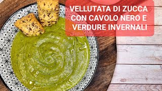 VELLUTATA DI VERDURE INVERNALI,  CON ZUCCA , CAVOLO NERO .. SEMPLICE E INCREDIBILMENTE GUSTOSA