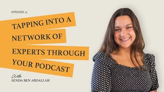 Tapping into a Network of Experts Through Your Podcast with Senda Ben Abdallah