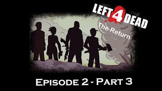 L4D The Return - Episode 2, Part 3