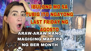 IBULONG MO SA TUBIG NGAYONG LAST FRIDAY NG AGOSTO AT BUONG BER MONTH KANG MAGIGING MAPERA