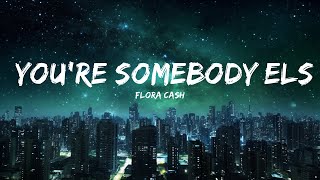 flora cash - You're Somebody Else (Lyrics) |25min