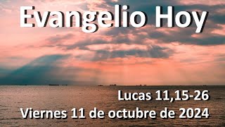 EVANGELIO DEL DIA - Viernes 11 de octubre de 2024 - Lucas 11,15-26