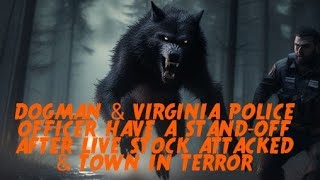 DOGMAN & VIRGINIA POLICE OFFICER HAVE A STAND-OFF AFTER LIVE STOCK ATTACKED & TOWN IN TERROR