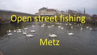 Open street fishing Metz- 1ère partie