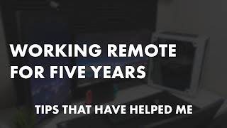 Five Years Working Remotely - Tips that have made it easier for me