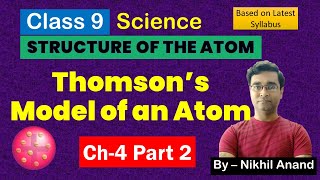 C4P2 | Thomson's Model of Atom | Class 9 Science | Structure of The Atom | Chapter 4