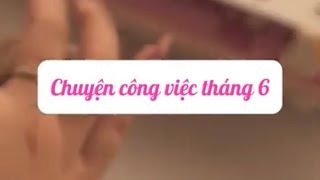 Chuyện công việc tháng 6