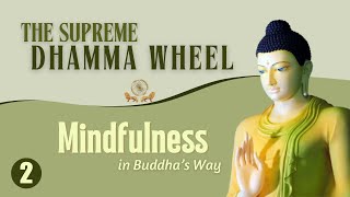 Mindfulness in Buddha's Way Session 2—The Supreme Dhamma Wheel