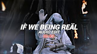 If we being reäl - yeät [edit audio]