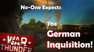 No-One Expects the German Inquisition! (War Thunder Ground Realistic)