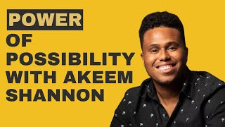 The Power of Possibility: Akeem Shannon's Journey to Making Dreams a Reality