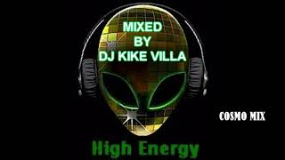 HI ENERGY COSMO MIX MIXED BY DJ KIKE VILLA