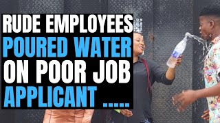 Rude employees poured cold water on poor job applicant and this happened| Brightmarn Studios