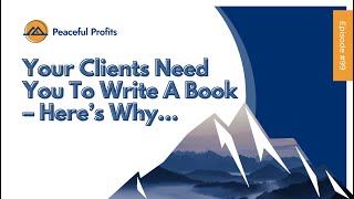 Your Clients Need You To Write A Book – Here’s Why…