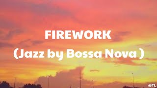 Firework-Katy Perry (Jazz by Bossa Nova)