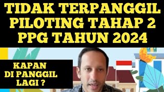 TIDAK TERPANGGIL PILOTING TAHAP 2 PPG GURU TERTENTU TAHUN 2024 KAPAN DI PANGGIL ?