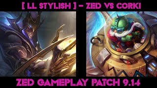 [ LL STYLISH ] -  ZED vs CORKI  -  ZED GAMEPLAY -  PATCH 9.14 Watching League of Legends