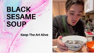 Black Sesame Soup & Making Art