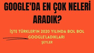 Türkler Google'da En Çok Neyi Aradı?