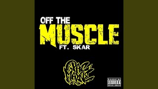 Off the Muscle (feat. Skar)