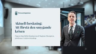 Aktuell forskning: Att förstå den smygande krisen - Magnus Ekengren