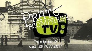 Prato Scomparsa TV, puntata 2 del 28 luglio 2017