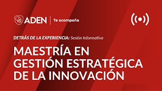 SESIÓN INFORMATIVA: Maestría en Gestión Estratégica de la Innovación