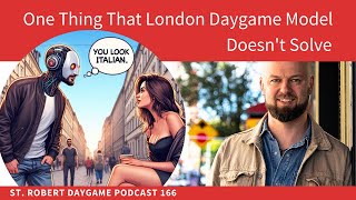 Is London Daygame Model Too Robotic? Does It Still Work? | St. Robert Daygame & Dating Podcast 166